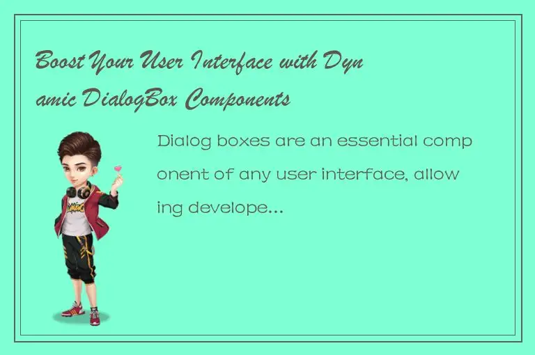 Boost Your User Interface with Dynamic DialogBox Components