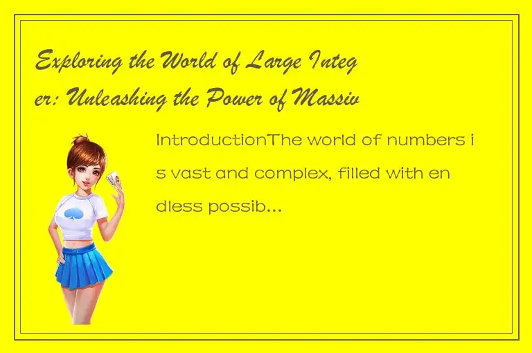 Exploring the World of Large Integer: Unleashing the Power of Massive Numbers