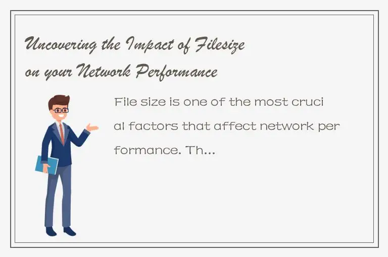 Uncovering the Impact of Filesize on your Network Performance