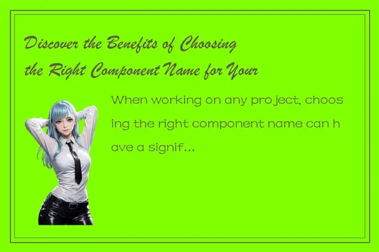 Discover the Benefits of Choosing the Right Component Name for Your Project