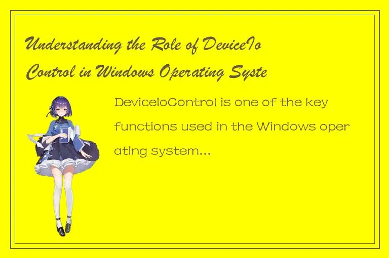 Understanding the Role of DeviceIoControl in Windows Operating System