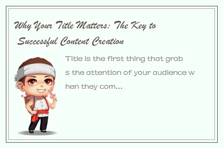 Why Your Title Matters: The Key to Successful Content Creation