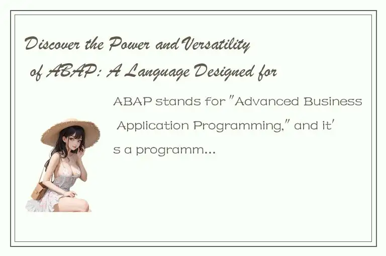 Discover the Power and Versatility of ABAP: A Language Designed for Enterprise S