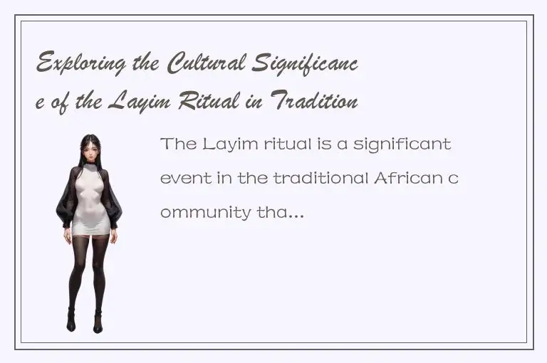 Exploring the Cultural Significance of the Layim Ritual in Traditional African C