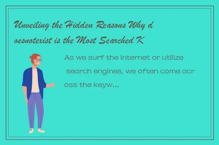 Unveiling the Hidden Reasons Why doesnotexist is the Most Searched Keyword on th