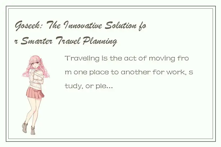 Goseek: The Innovative Solution for Smarter Travel Planning