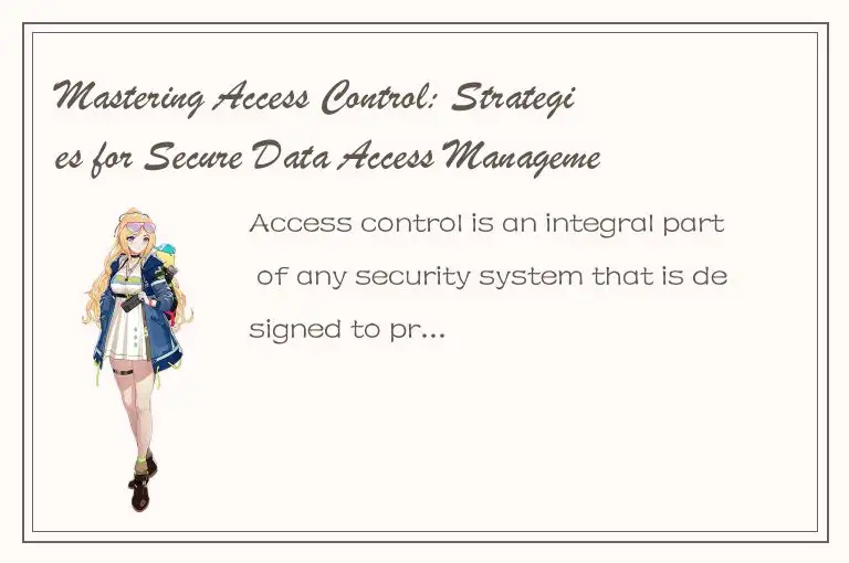 Mastering Access Control: Strategies for Secure Data Access Management