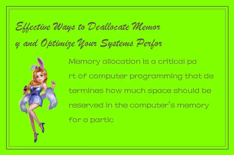 Effective Ways to Deallocate Memory and Optimize Your Systems Performance