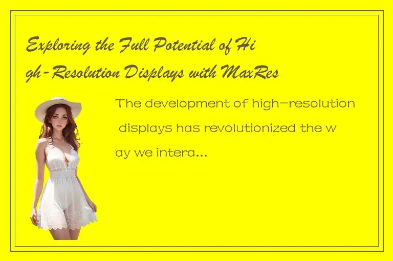 Exploring the Full Potential of High-Resolution Displays with MaxResolution Tech