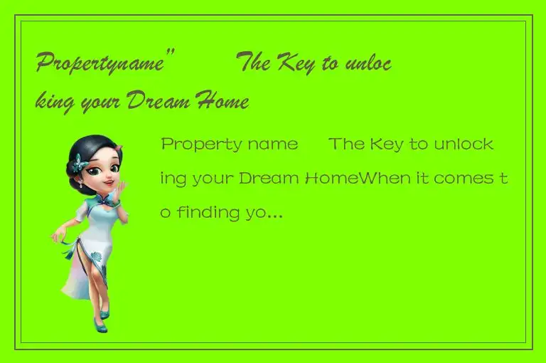 Propertyname” – The Key to unlocking your Dream Home
