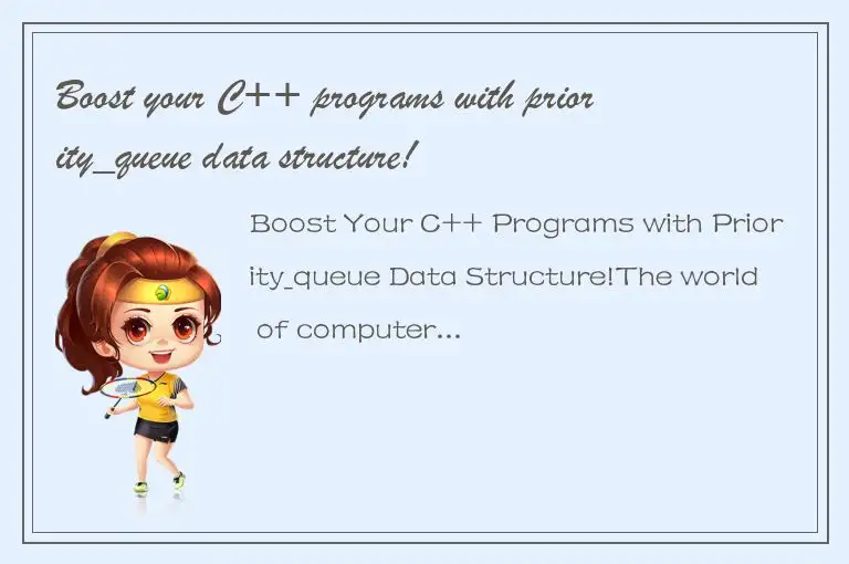 Boost your C++ programs with priority_queue data structure!