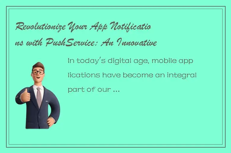 Revolutionize Your App Notifications with PushService: An Innovative Solution fo